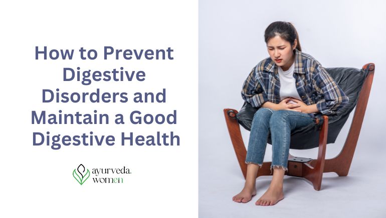 How to Prevent Digestive Disorders and Maintain a good Digestive Health with Ayurveda